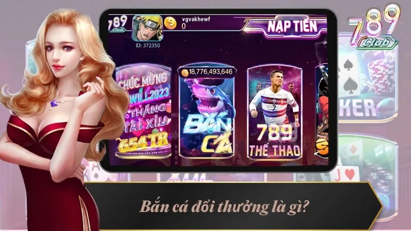 Bắn Cá Đổi Thưởng 789Club - Săn Cá Nhận Thưởng Liền Tay 2 Bắn cá đổi thưởng là gì?