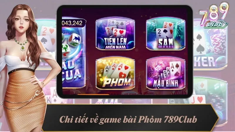 Game Bài Phỏm 789Club - Thể Loại Thu Hút Đa Số Player 2 Chi tiết về game bài Phỏm 789Club