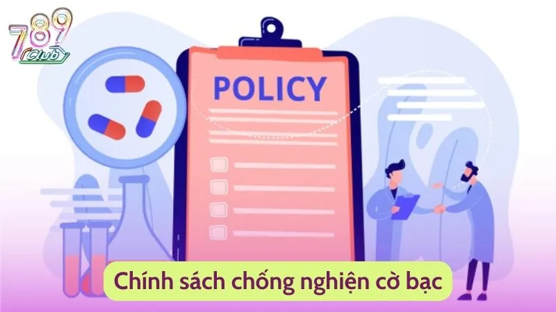 Chống Nghiện Cờ Bạc - Chính Sách Bảo Vệ Người Chơi Từ 789Club 3 Chính sách chống nghiện cờ bạc