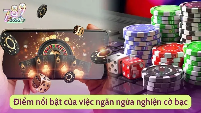 Chống Nghiện Cờ Bạc - Chính Sách Bảo Vệ Người Chơi Từ 789Club 2 Điểm nổi bật của việc ngăn ngừa nghiện cờ bạc