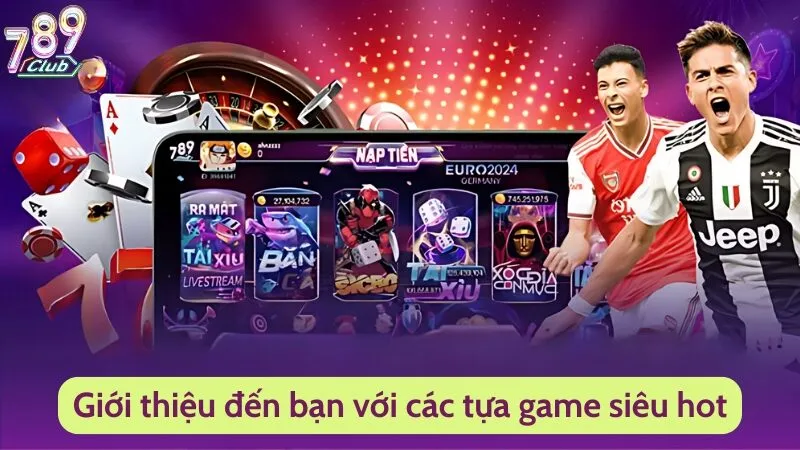 Giới Thiệu 789Club - Thiên Đường Giải Trí Cho Mọi Tay Chơi 2 Giới thiệu đến bạn với các tựa game siêu hot