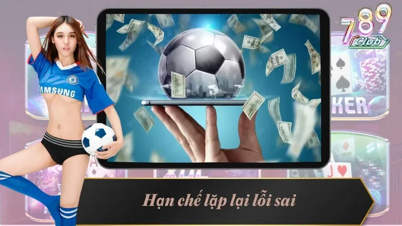 Kinh Nghiệm Chơi Thể Thao Online Hiệu Quả Từ Chuyên Gia 5 Hạn chế lặp lại lỗi sai không mong muốn