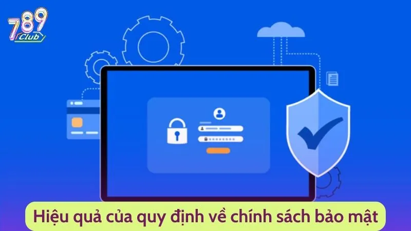 Chính Sách Bảo Mật 4 Hiệu quả của những quy định về chính sách bảo mật tại đây