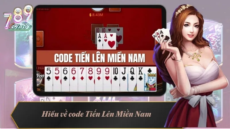 Code Tiến Lên Miền Nam - Hướng Dẫn Cách Nhận Đơn Giản Nhất 2 Hiểu về code Tiến Lên Miền Nam