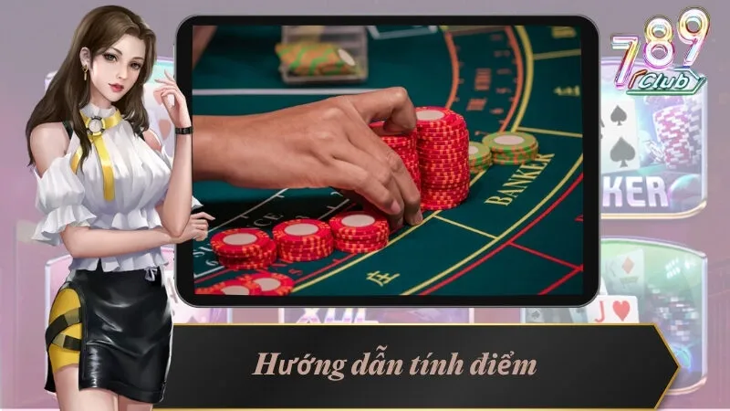 Hé Lộ Cách Chơi Baccarat 789Club Trăm Trận Trăm Thắng 4 Hướng dẫn tính điểm trong Baccarat