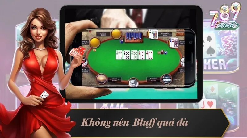 Kinh Nghiệm Chơi Poker Cực Chuẩn Từ Các Cao Thủ 5 Không nên dùng Bluff quá đà