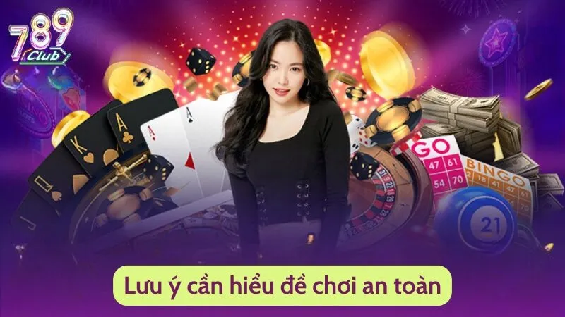 Đăng Nhập 789Club - Cách Tham Gia Chuẩn Nhất Năm 2024 5 Lưu ý cần hiểu đề chơi an toàn