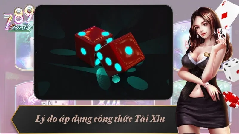 Công Thức Tài Xỉu - Bật Mí Những Cách Chơi Độc Nhất 2 Lý do nào để áp dụng công thức Tài Xỉu