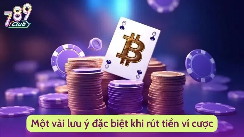 Rút Tiền 789Club - Giao Dịch Nhanh Chóng Nhận Tiền Liền Tay 5 Một vài lưu ý đặc biệt khi thực hiện giao dịch tại sân chơi