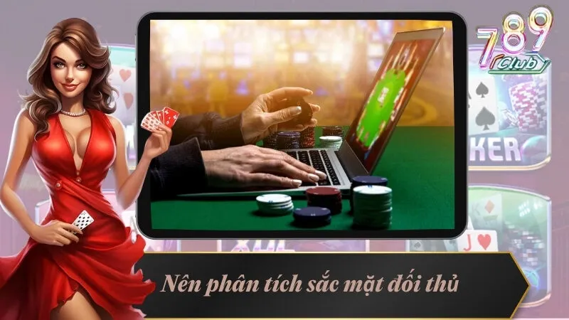 Kinh Nghiệm Chơi Poker Cực Chuẩn Từ Các Cao Thủ 4 Nên phân tích mọi đối thủ nhờ sắc mặt