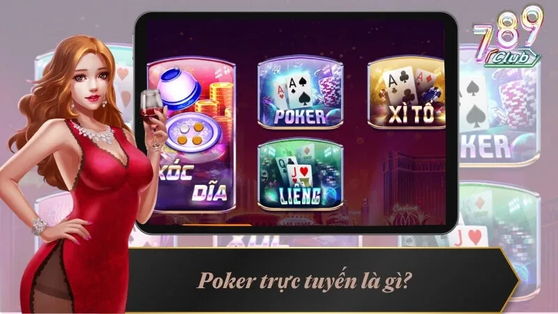 Poker Online 789Club - Game Bài Đỉnh Cao Nhất Mọi Thời Đại 2 Poker online là gì?