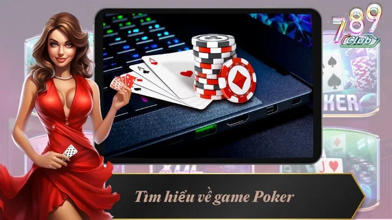 Kinh Nghiệm Chơi Poker Cực Chuẩn Từ Các Cao Thủ 2 Tìm hiểu về game Poker